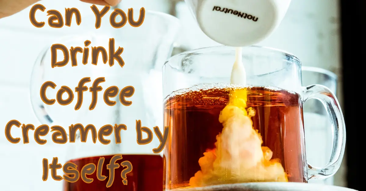 a person pouring coffee creamer in coffee cup with question "Can You Drink Coffee Creamer by Itself?"