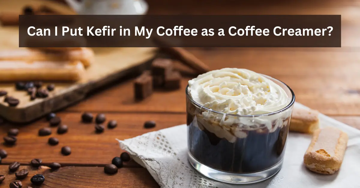Can I Put Kefir in My Coffee as a Coffee Creamer?